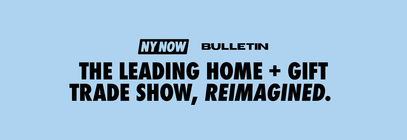 NY NOW® and Bulletin – the leading Home + Gift trade show, reimagined