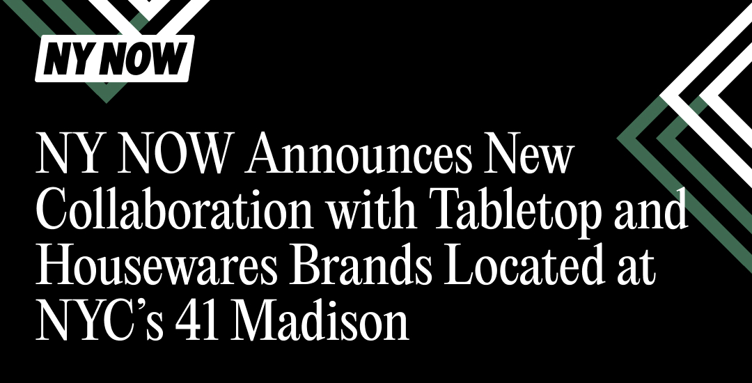 NY NOW Announces New Collaboration with Tabletop and Housewares Brands Located at NYC’s 41 Madison